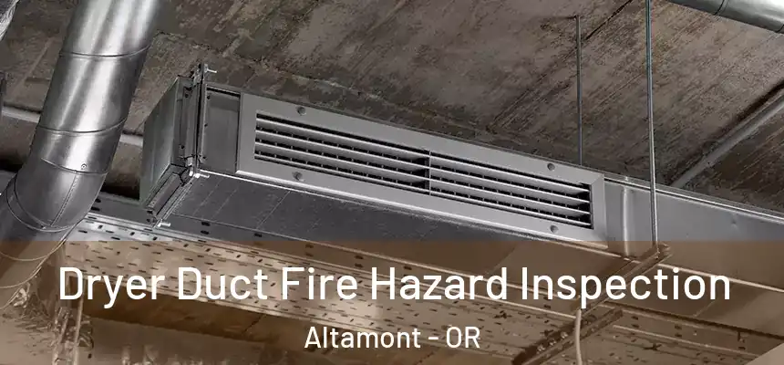  Dryer Duct Fire Hazard Inspection Altamont - OR