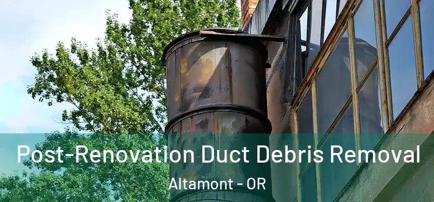  Post-Renovation Duct Debris Removal Altamont - OR